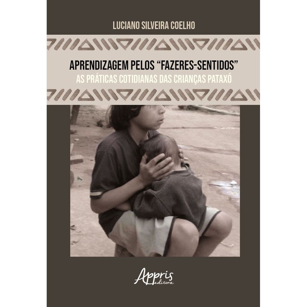 Aprendizagem Pelos “Fazeres-Sentidos” - As Práticas Cotidianas Das Crianças Pataxó