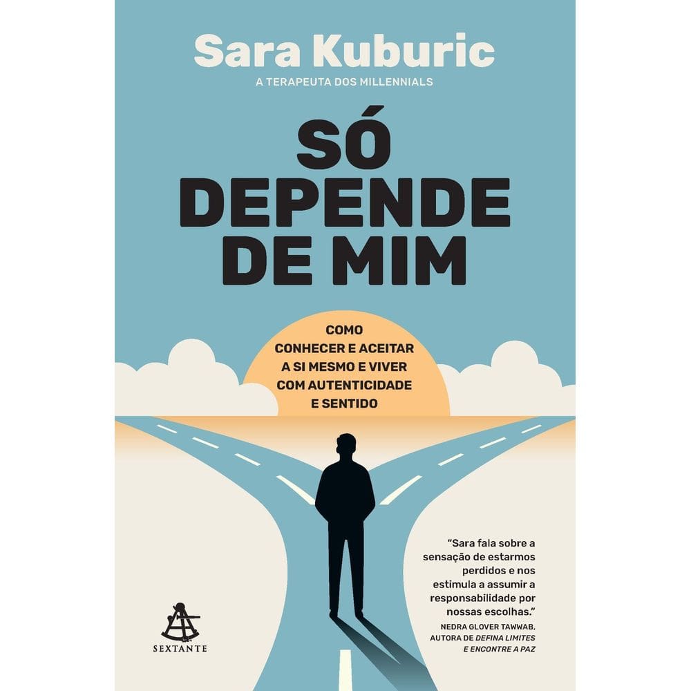 Só Depende de Mim - Como Conhecer e Aceitar a Si Mesmo e Viver Com Autenticidade e Sentido