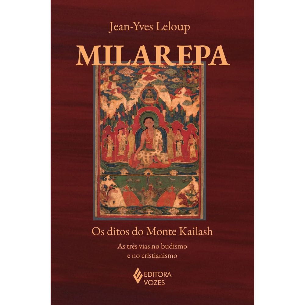 Milarepa - Os Ditos do Monte Kailash - As Três Vias no Budismo e no Cristianismo
