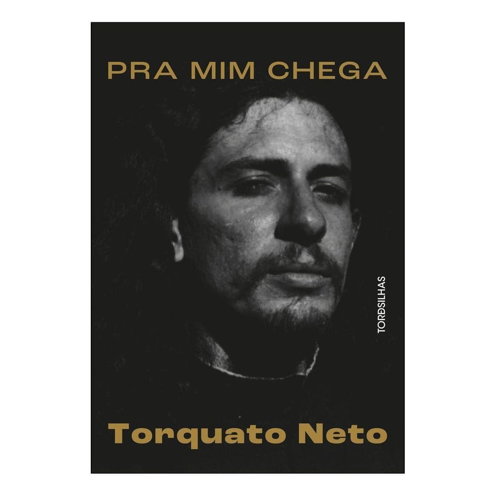 Pra Mim Chega - A Biografia de Torquato Neto