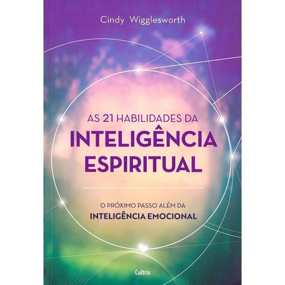 As 21 Habilidades da Inteligência Espiritual - O Próximo Passo Além da Inteligência Emocional