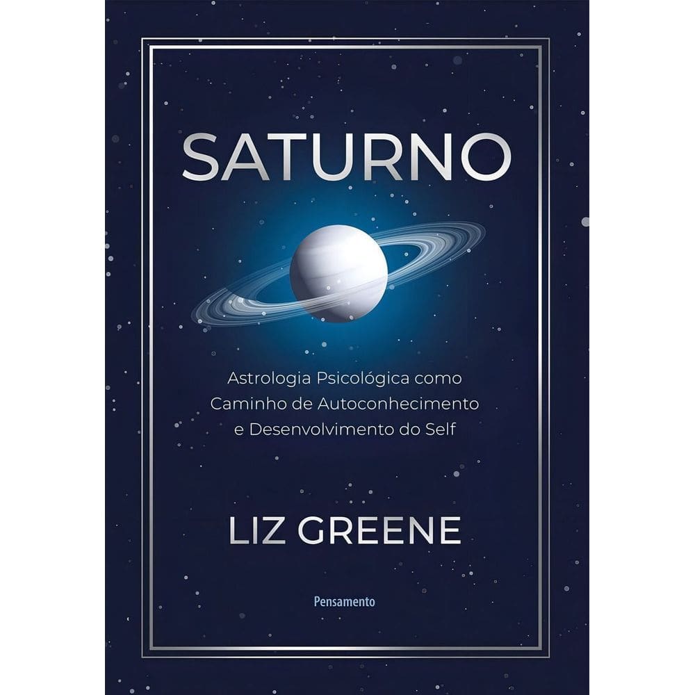 Saturno - Astrologia Psicológica Como Caminho de Autoconhecimento e Desenvolvimento do Self