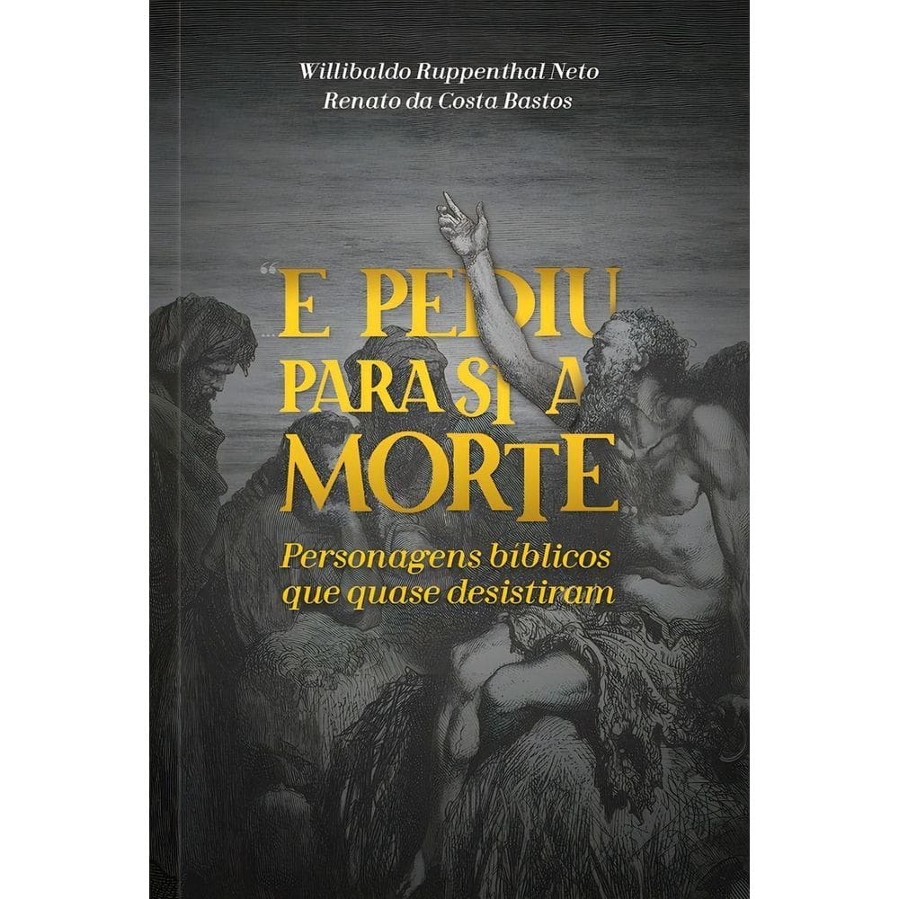 e Pediu Para Si a Morte: Personagens Bíblicos Que Quase Desistiram