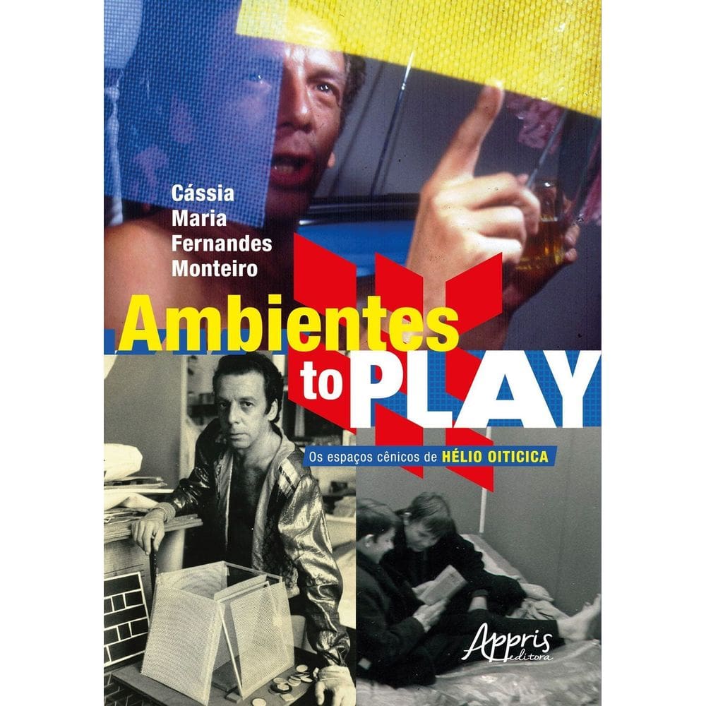 Ambientes To Play - Os Espaços Cênicos de Hélio Oiticica