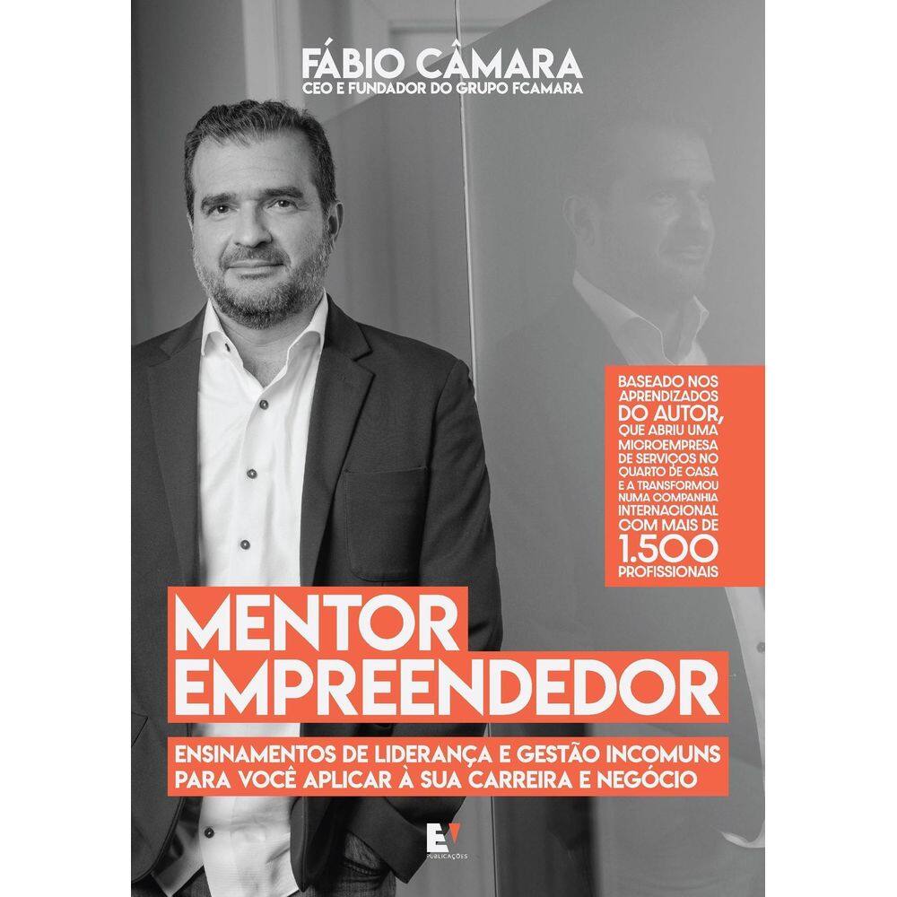 Mentor Empreendedor - Ensinamento de Liderança e Gestão Incomuns para Você Aplicar à Sua Carreira