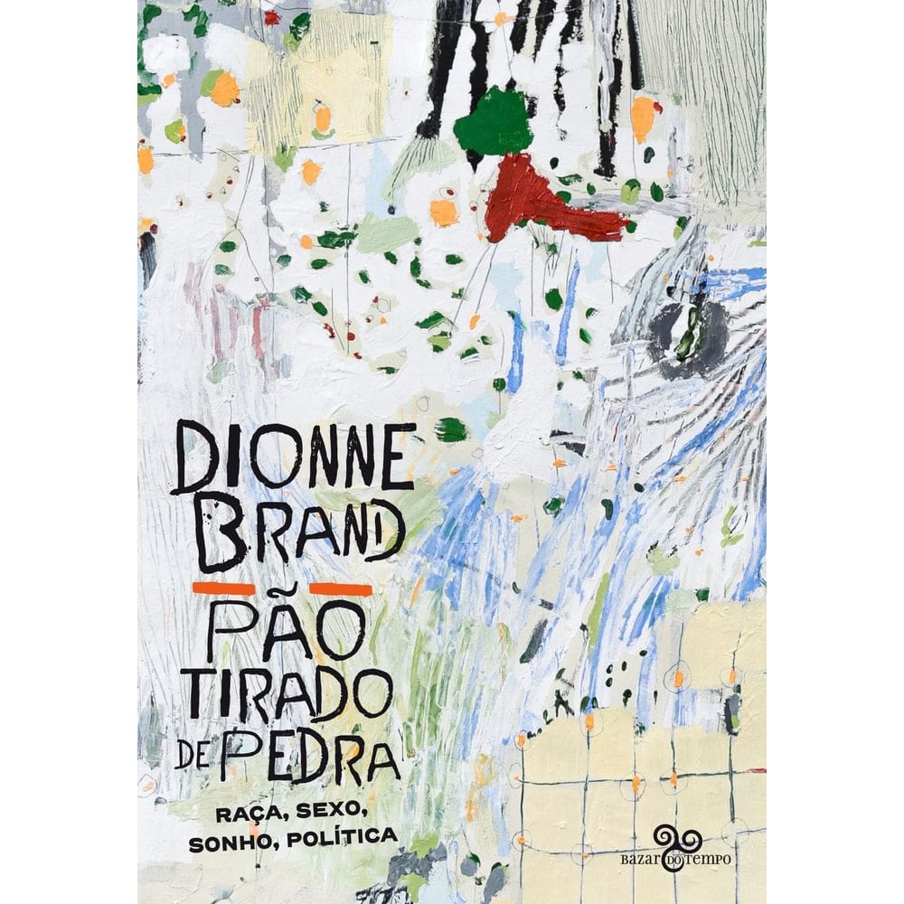 Pão Tirado de Pedra - Raça, Sexo, Sonho, Política