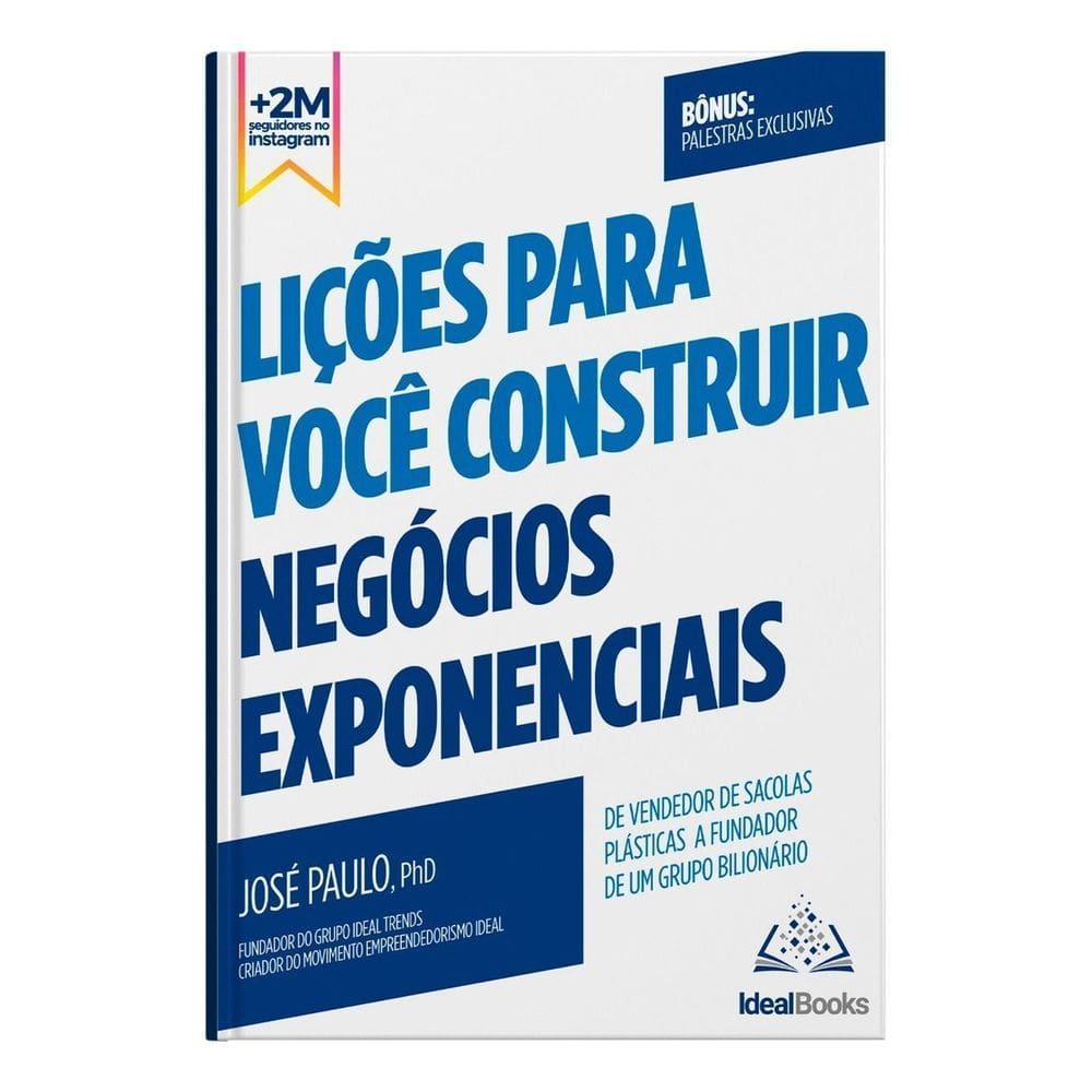 Lições Para Voce Construir Negócios Exponenciais - De Vendedor de Sacolas Plásticas a Fundador De Um
