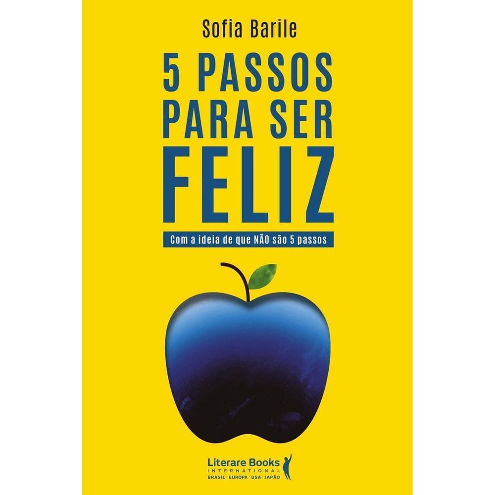 5 Passos Para Ser Feliz - Com a Ideia de Que Não São 5 Passos