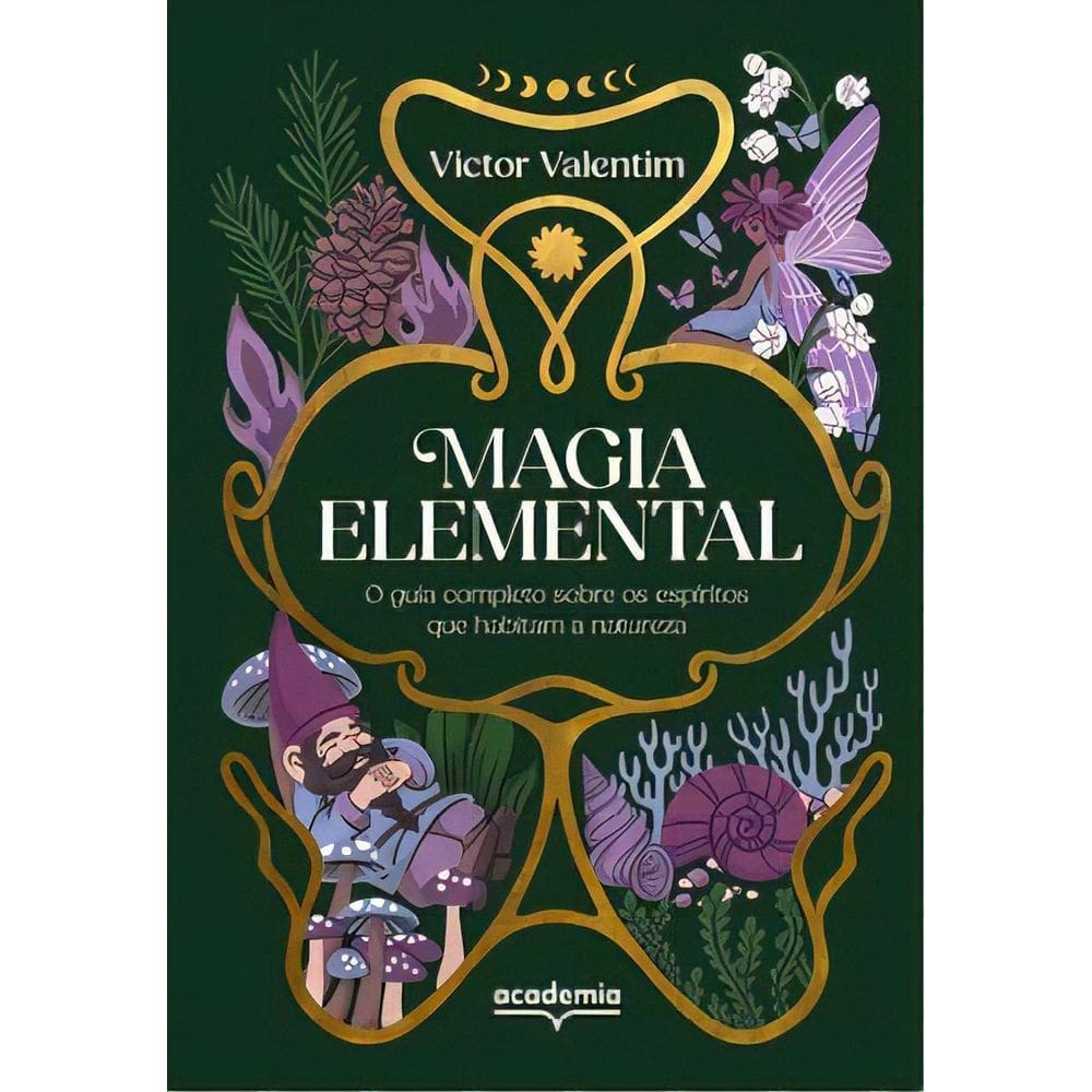 Magia Elemental - O Guia Completo Sobre os Espíritos Que Habitam a Natureza