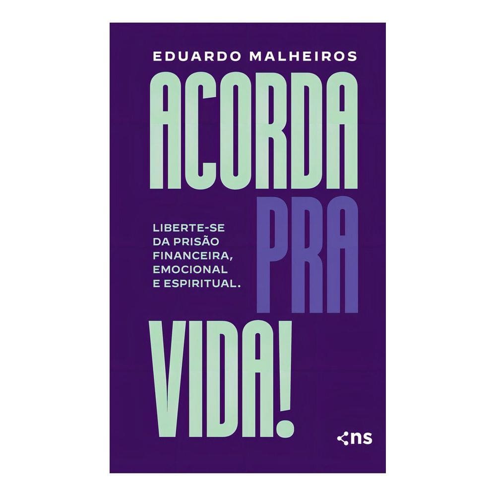 Acorda Pra Vida! - Liberte-Se da Prisão Financeira, Emocional e Espiritual