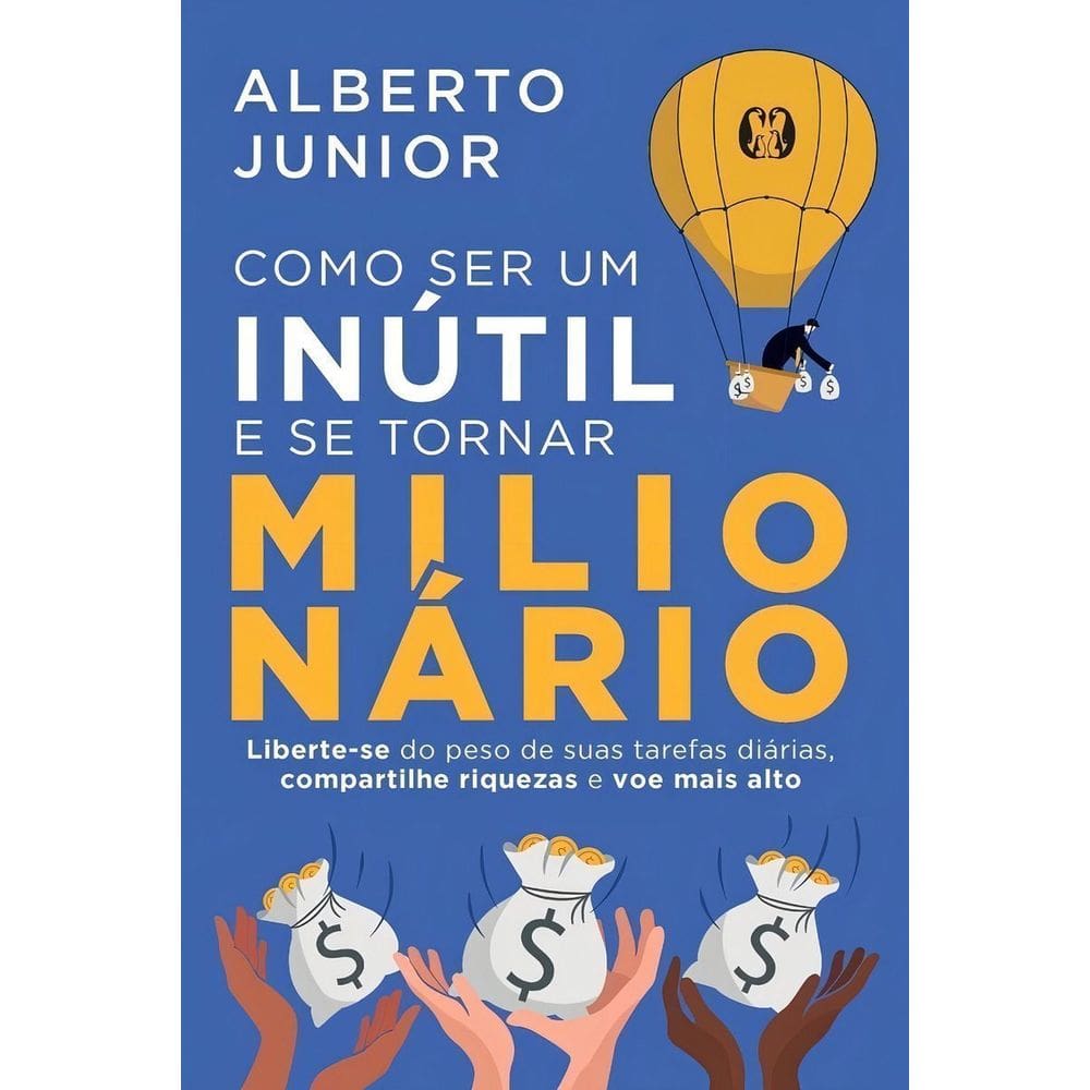 Como Ser Um Inútil e Se Tornar Milionário