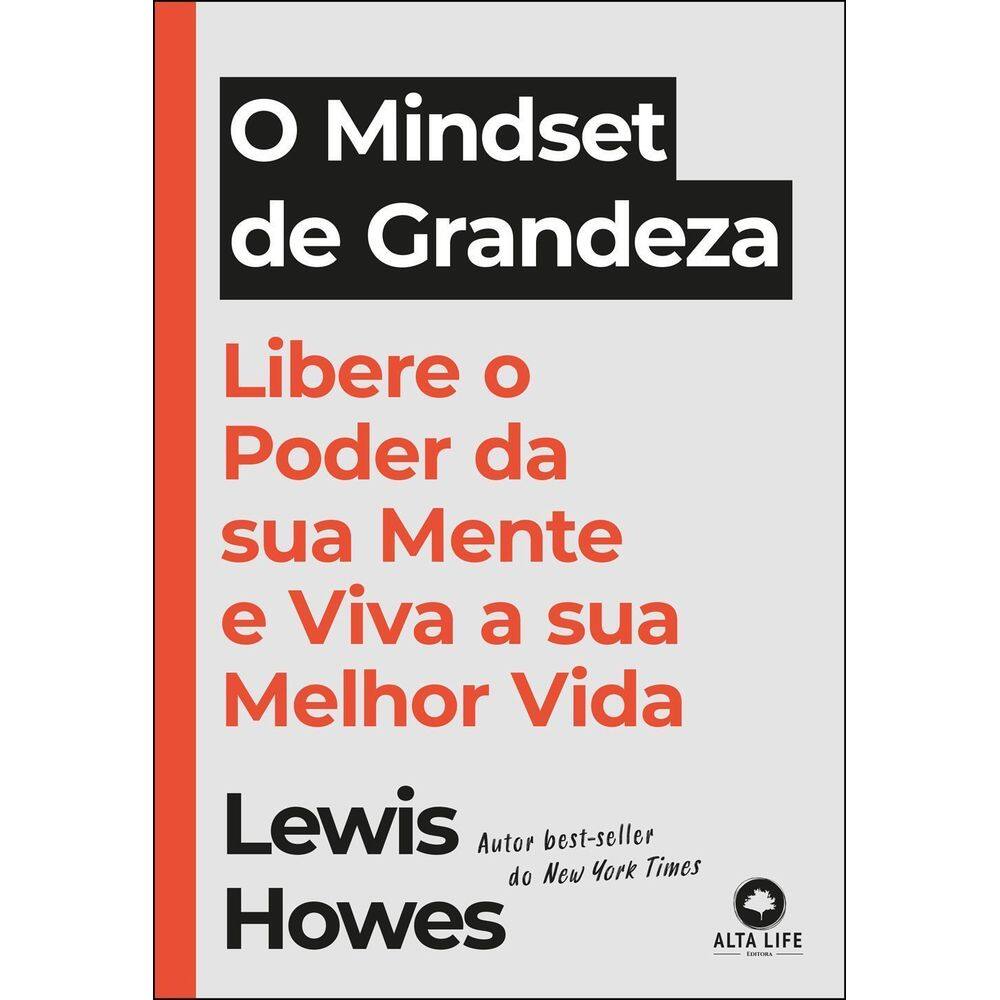 O Mindset de Grandeza - Libere o Poder da Sua Mente e Viva a Sua Melhor Vida