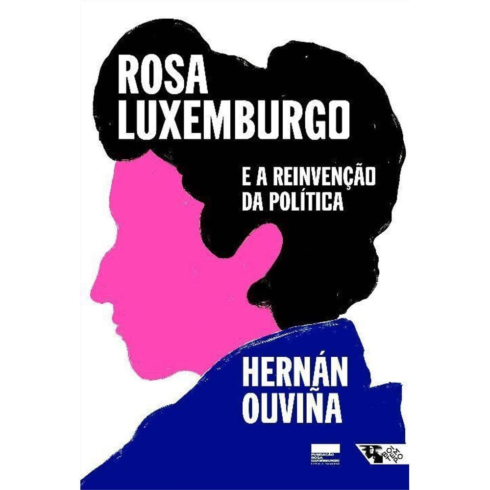 Rosa Luxemburgo e a Reinvenção da Política