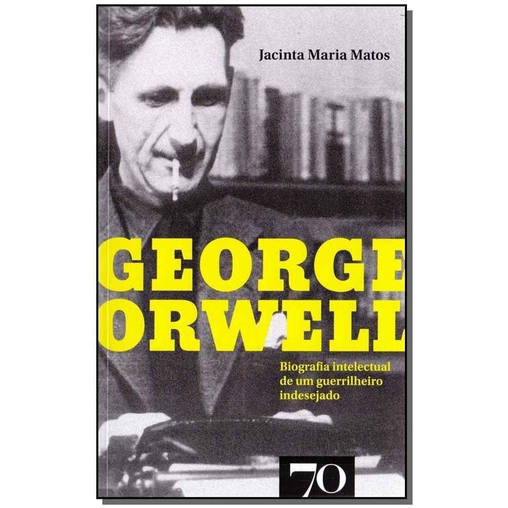 George Orwell - Biografia Intelectual de um guerrilheiro indesejado