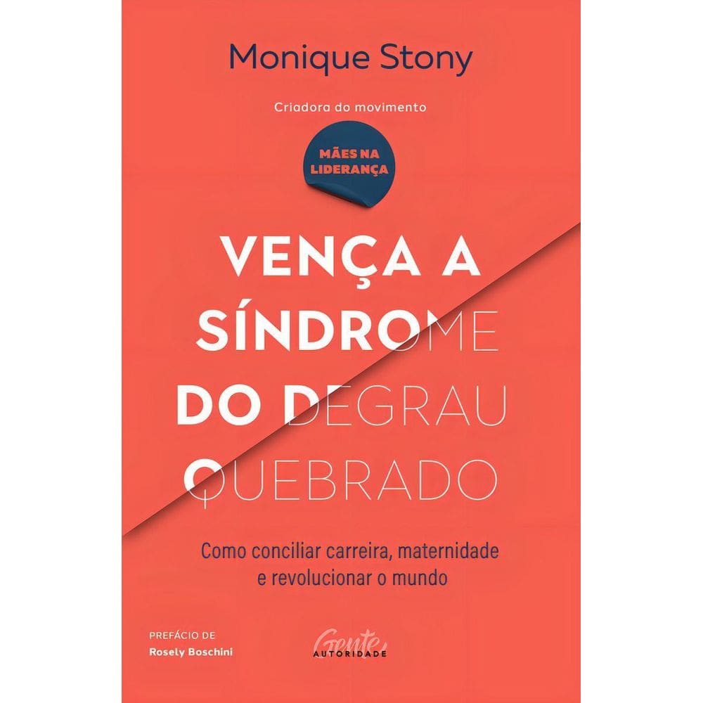 Vença a Síndrome do Degrau Quebrado - Como Conciliar Carreira, Maternidade e Revolucionar o Mundo