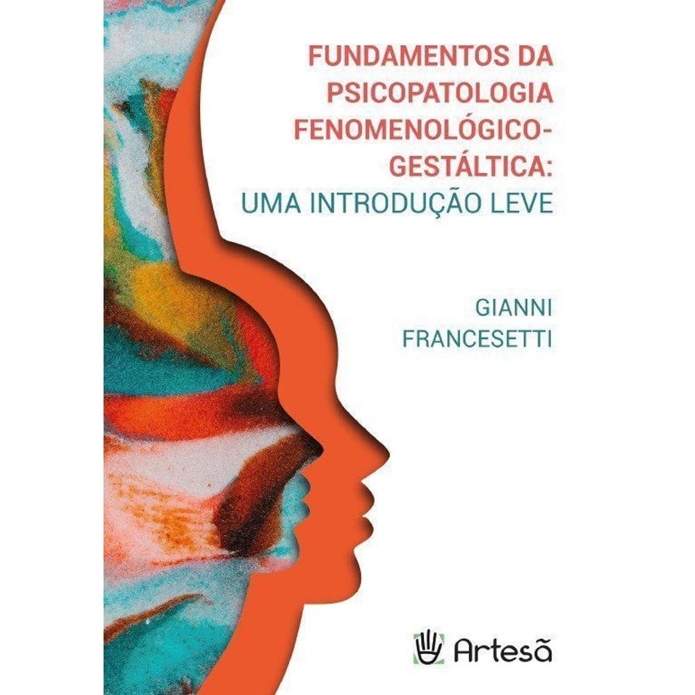 Fundamentos Da Psicopatologia Fenomenológico-gestáltica - Uma Introdução Leve