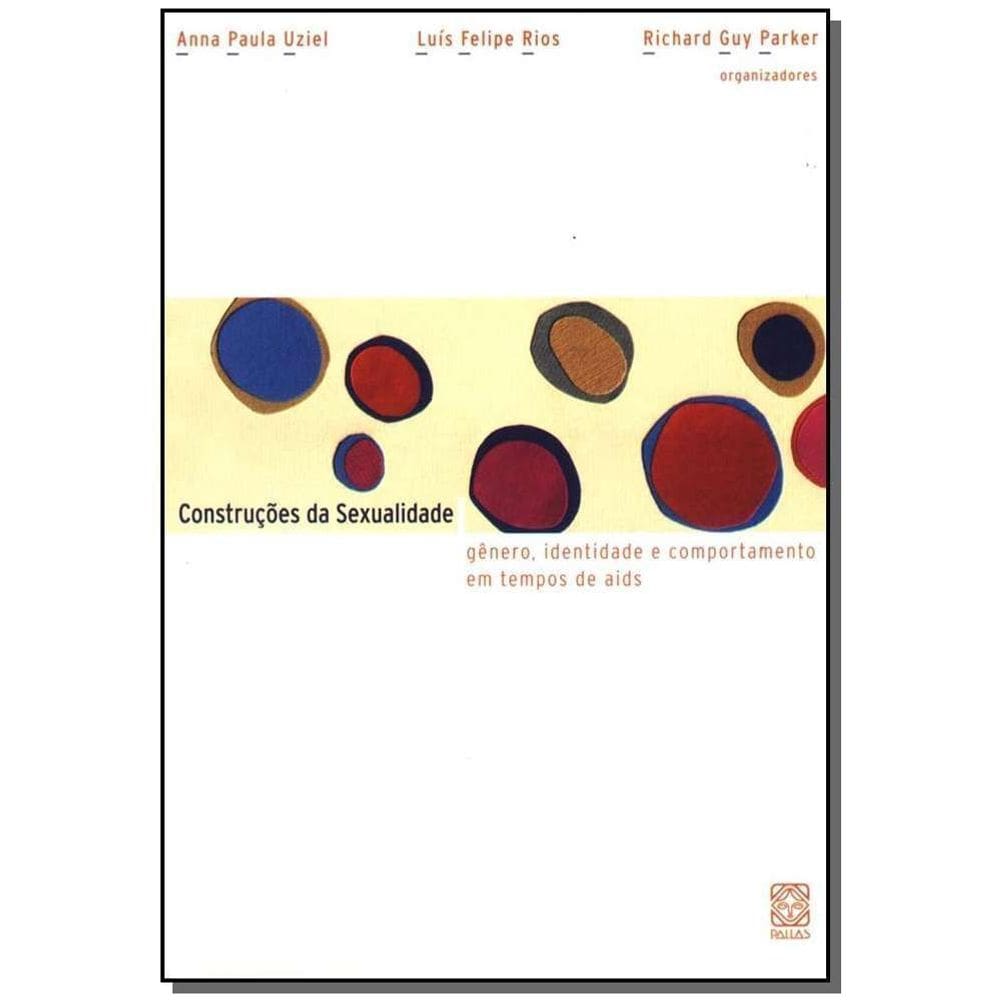 Construções Da Sexualidade - Gênero, Identidade e Comportamento Em Tempos De Aids