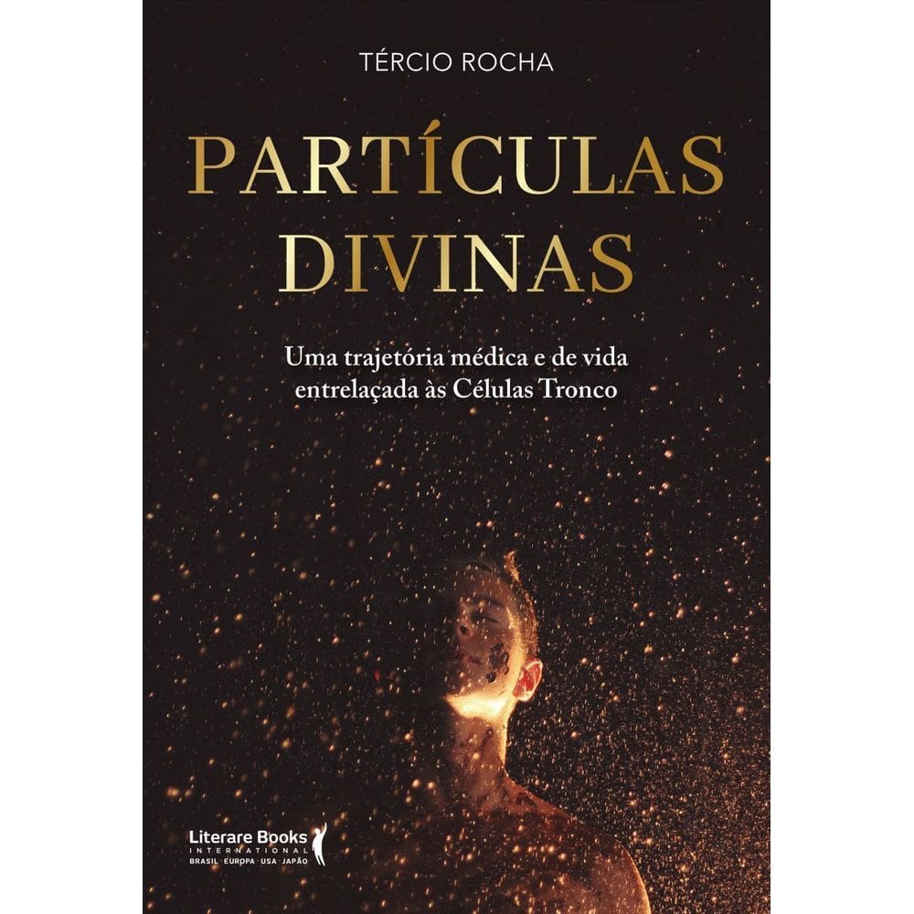 Partículas Divinas - Uma Trajetória Médica e de Vida Entrelaçadas às Células Tronco