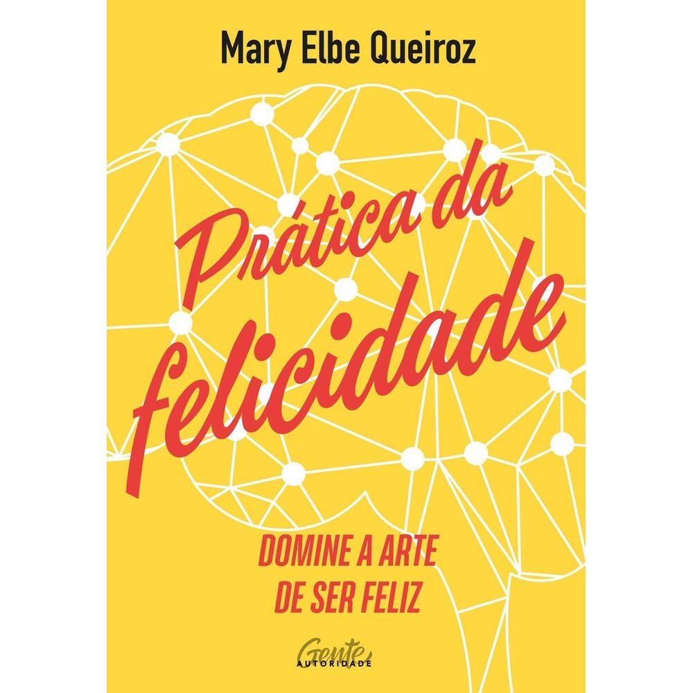 Prática da Felicidade - Domine a Arte de Ser Feliz