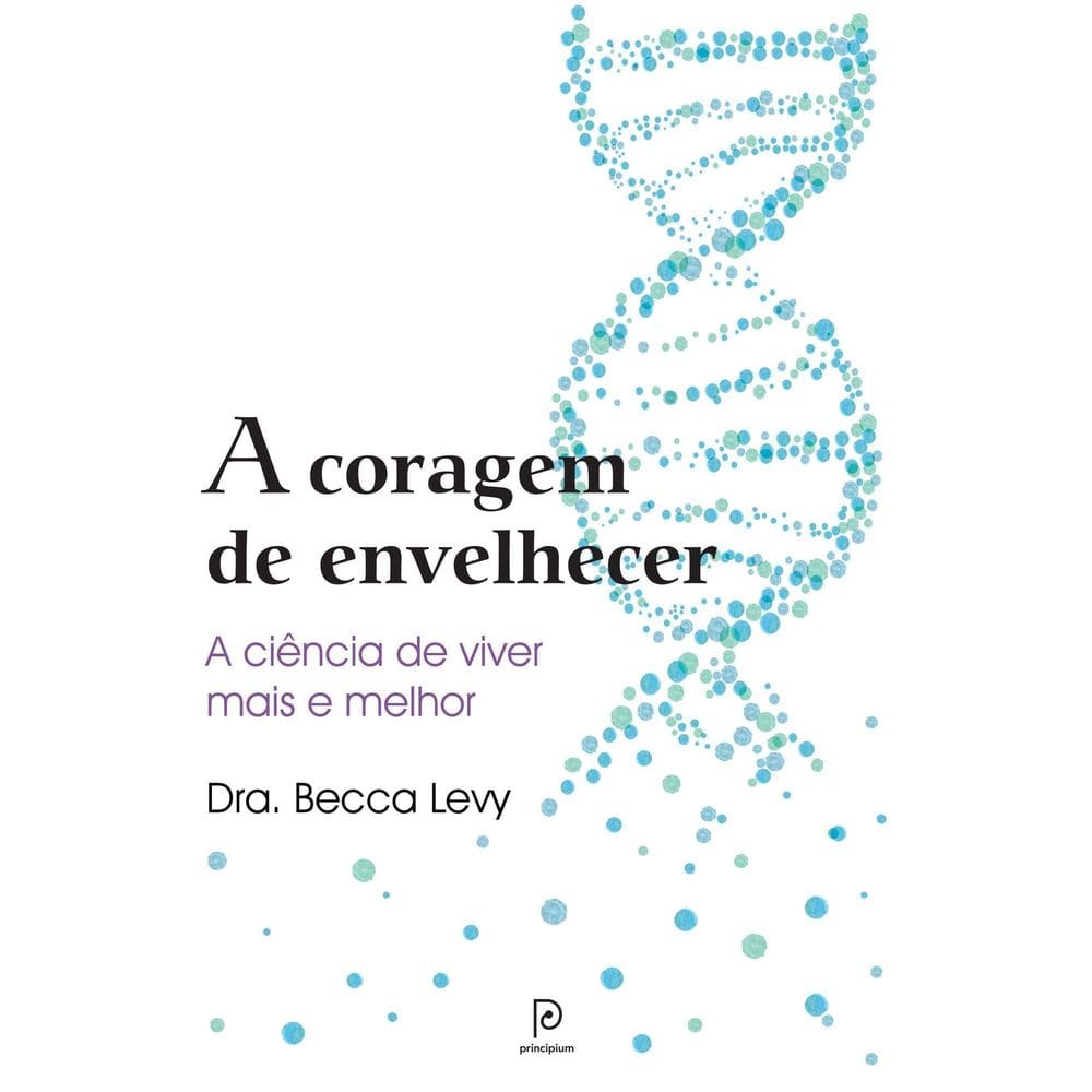 A Coragem de Envelhecer - A Ciência de Viver Mais e Melhor
