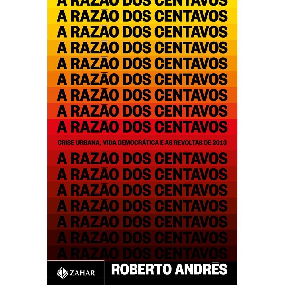 A Razão dos Centavos - Crise Urbana, Vida Democrática e as Revoltas de 2013