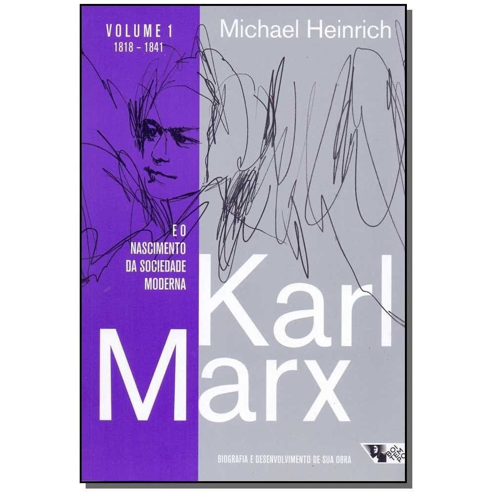 Karl Marx - E o Nascimento da Sociedade Moderna - Vl.1