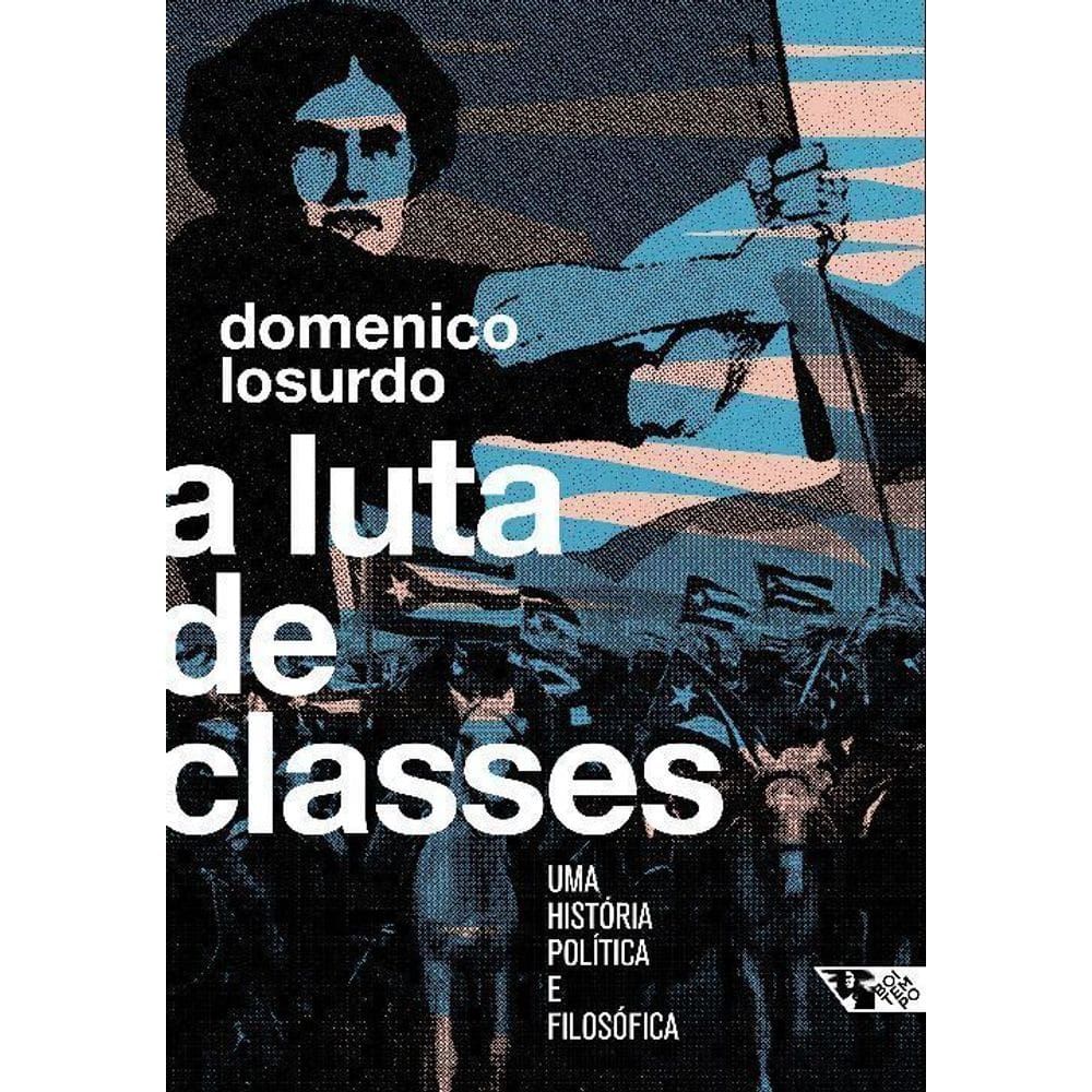 Luta de Classes, A - uma História Política e Filosofia