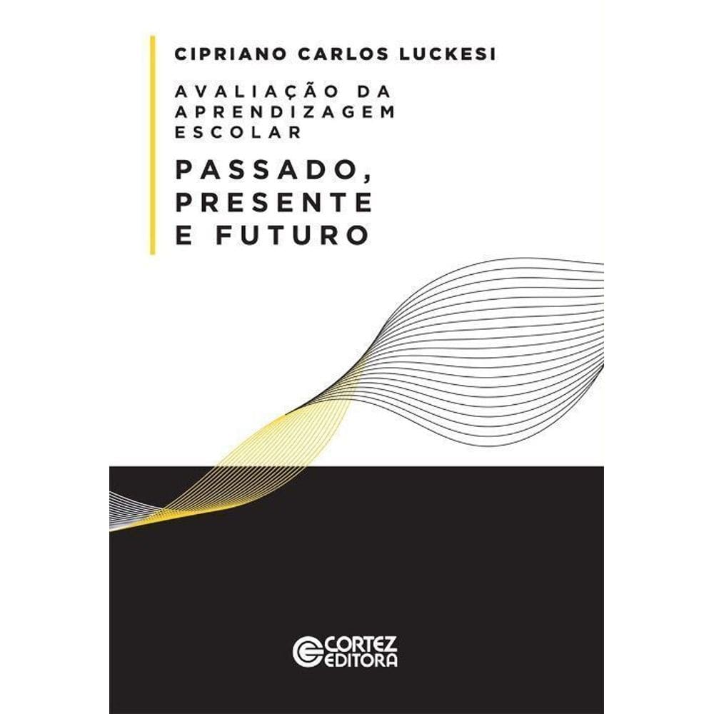 Avaliação Da Aprendizagem Escolar: Passado, Presente e Futuro