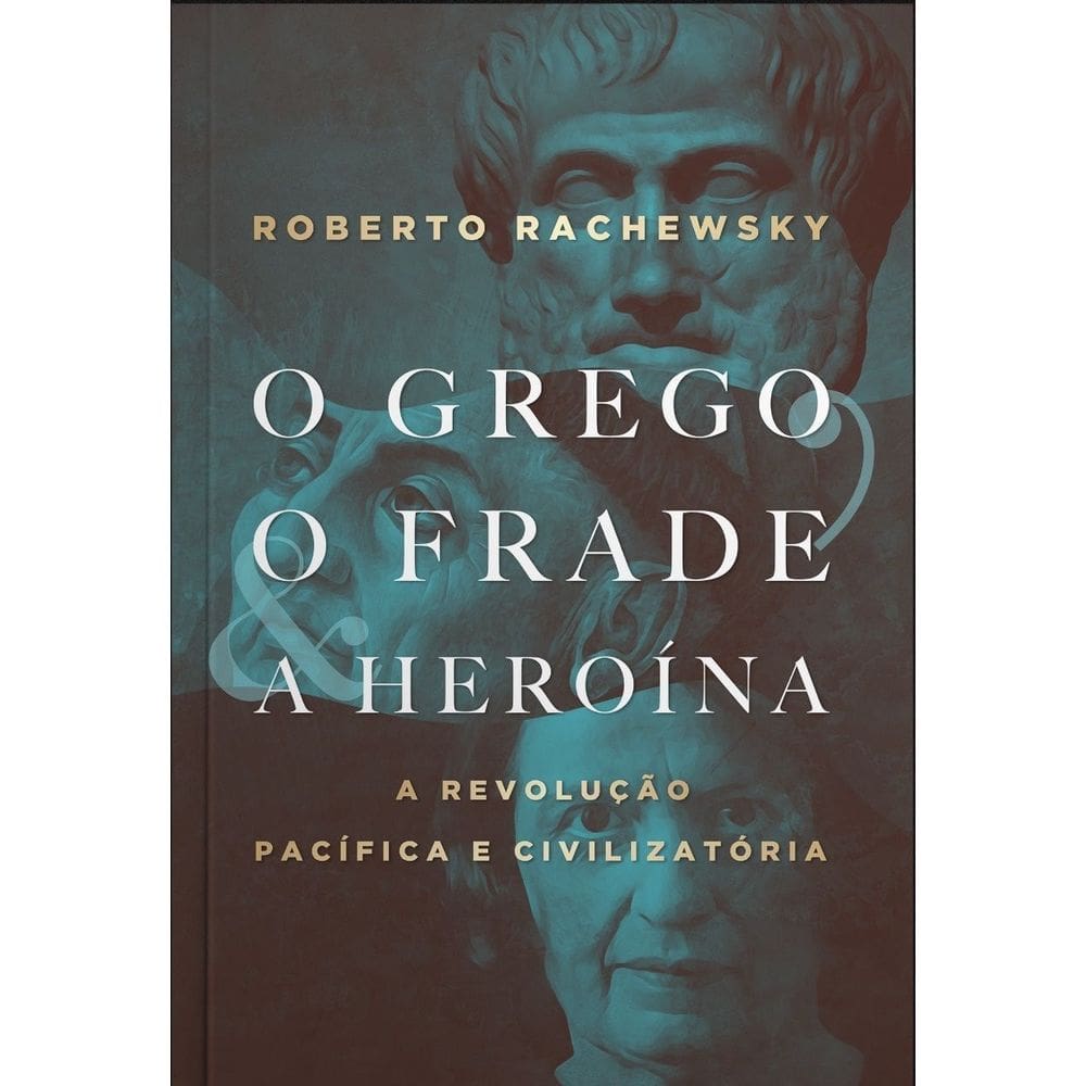 O Grego, o Frade e a Heroína - A Revolução Pacífica e Civilizatória
