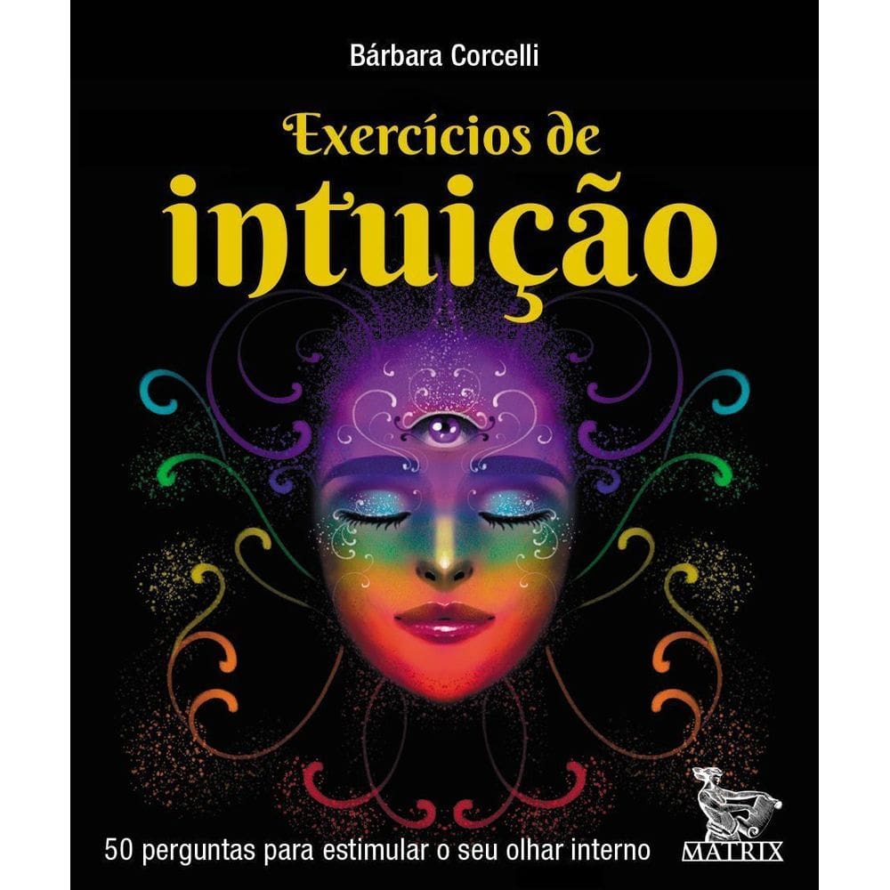 Exercícios De Intuição - 50 Perguntas Para Estimular o Seu Olhar Interrno