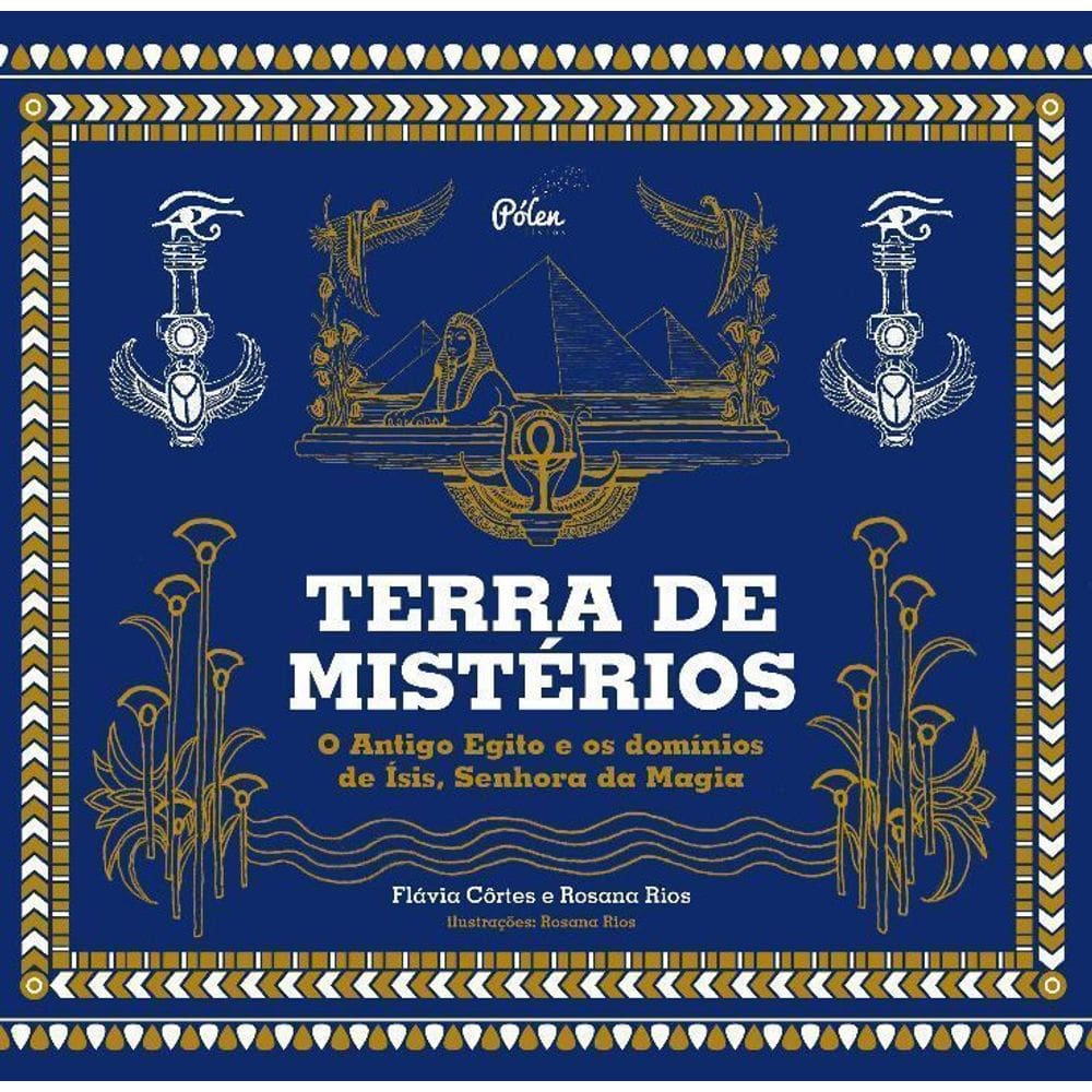 Terra De Mistérios: O Antigo Egito e os Domínios de Ísis, Senhora da Magia