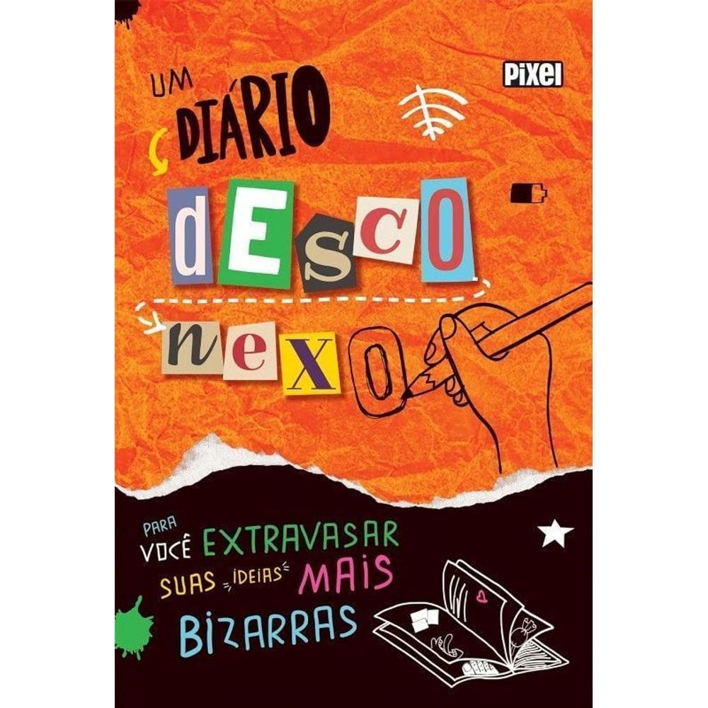 Um Diário Desconexo - Para Você Extravasar Suas Ideias Mais Bizarras