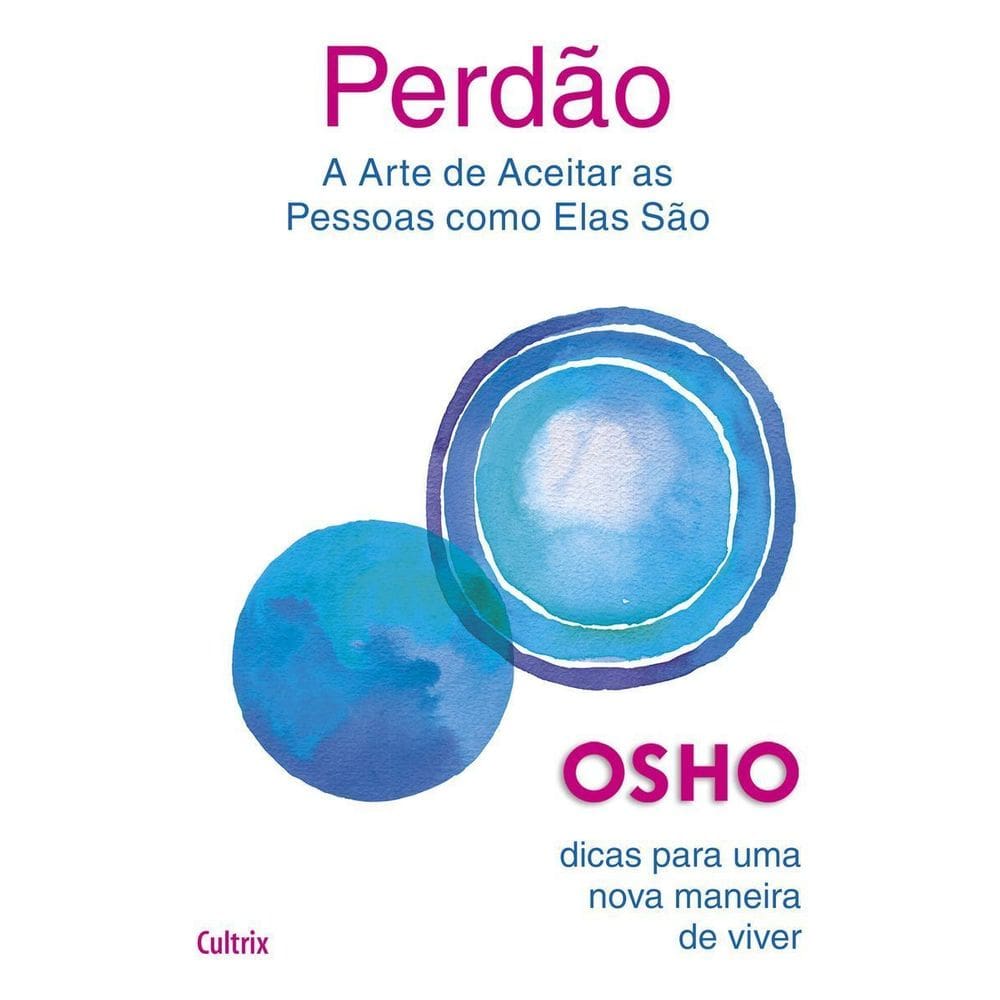 Perdão - A Arte de Aceitar as Pessoas Como Elas São