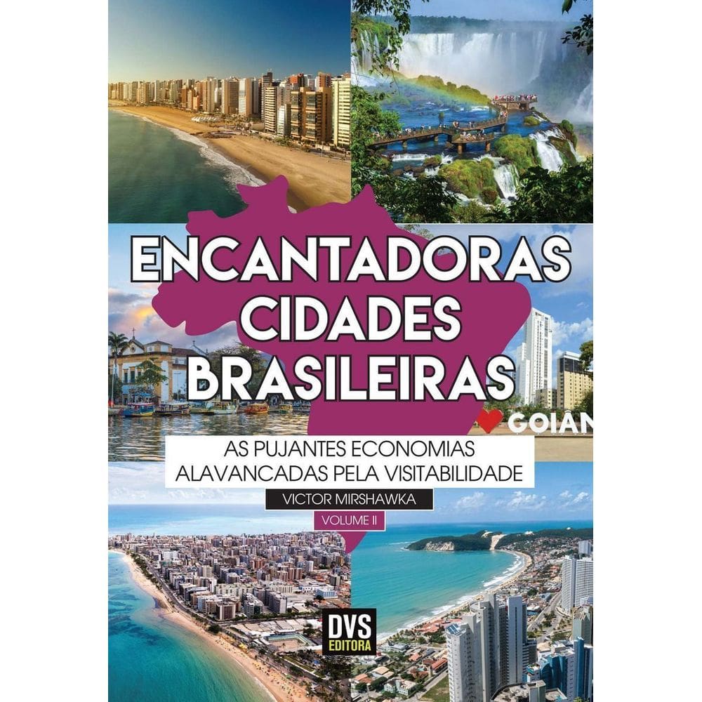 Encantadoras Cidades Brasileiras - Vol. 02: As Pujantes Economias Alavancadas Pela Visitabilidade.
