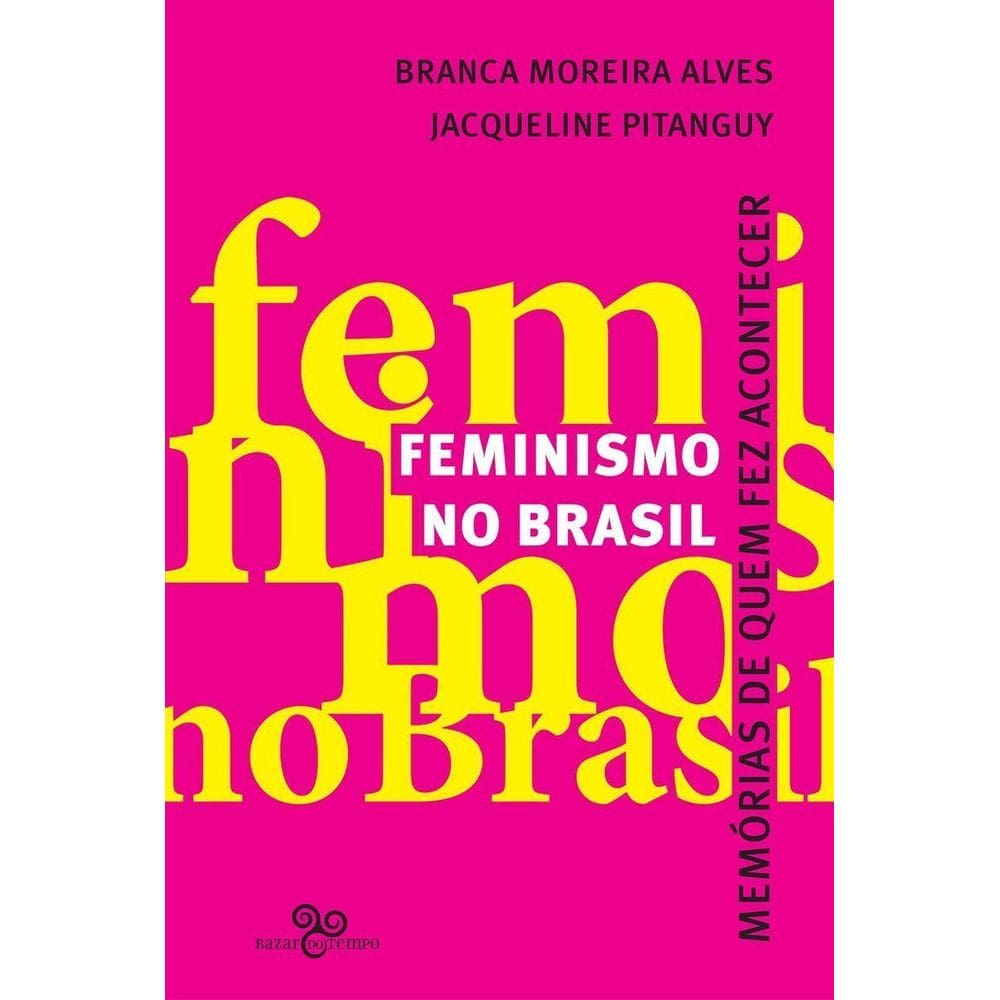 Feminismo No Brasil - Memórias De Quem Fez Acontecer