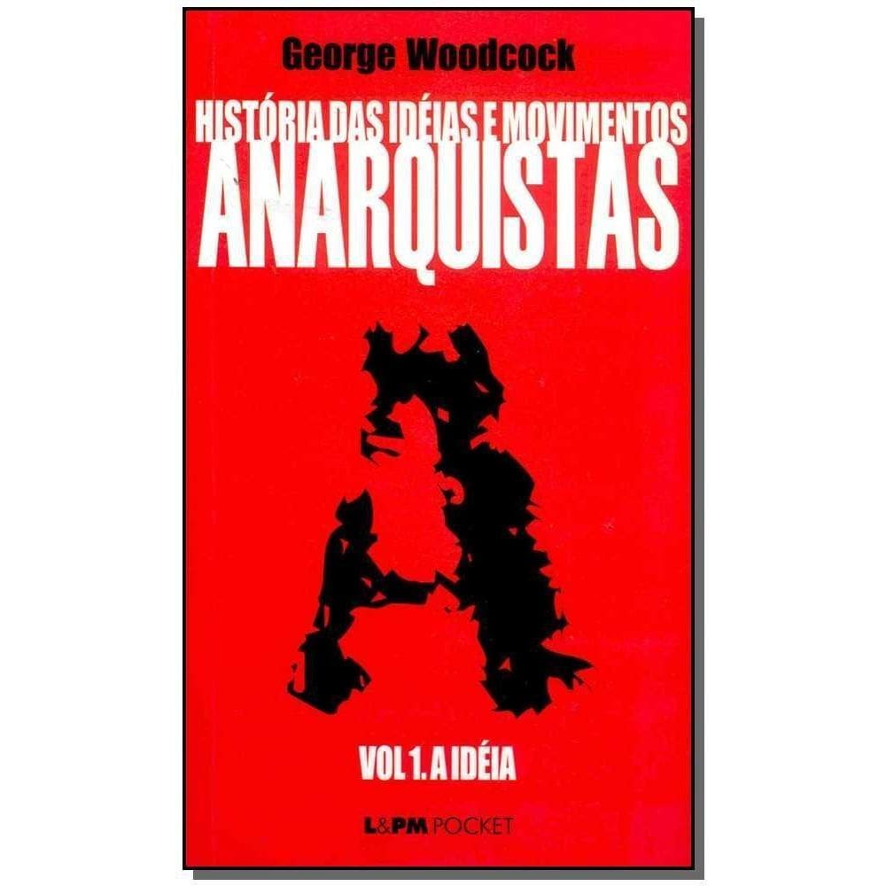 História das ideias e movimentos anarquistas - vol. I - A ideia
