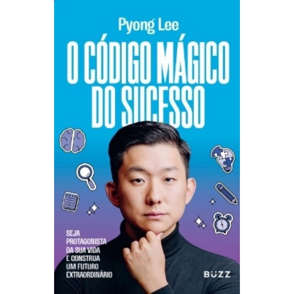 O Código Mágico do Sucesso - Seja Protagonista da Sua Vida e Construa Um Futuro Extraordinário