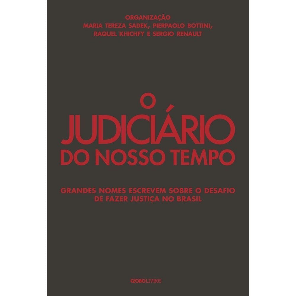 o Judiciário Do Nosso Tempo: Grandes Nomes Escrevem Sobre o Desafio De Fazer Justiça No Brasil