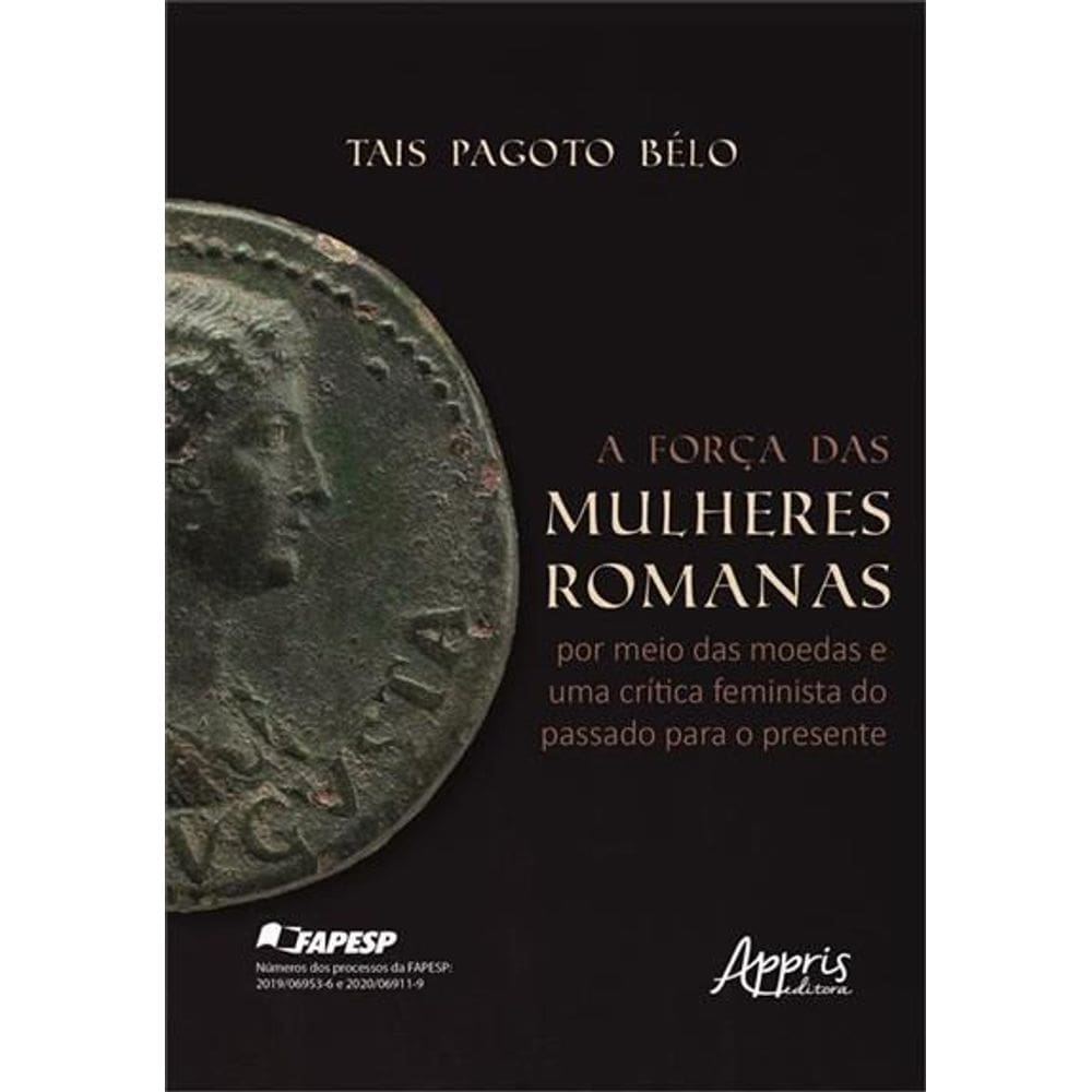 A Força Das Mulheres Romanas - Por Meio Das Moedas e Uma Crítica Feminista do Passado P/ o Presente