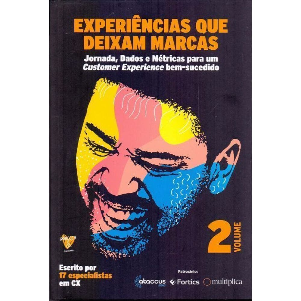 Experiências Que Deixam Marcas - Vol. 02: Jornada, Dados e Métricas para um Customer Experience Bem-