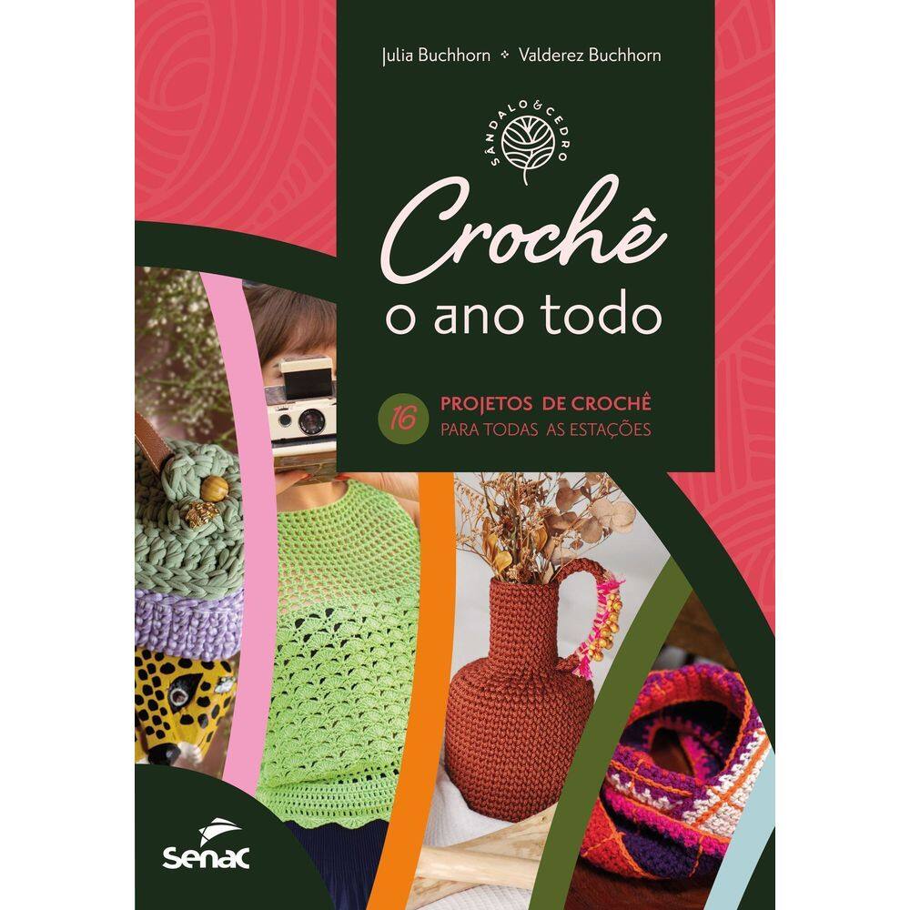 Crochê o Ano Todo - 16 Projetos Para Todas as Estações