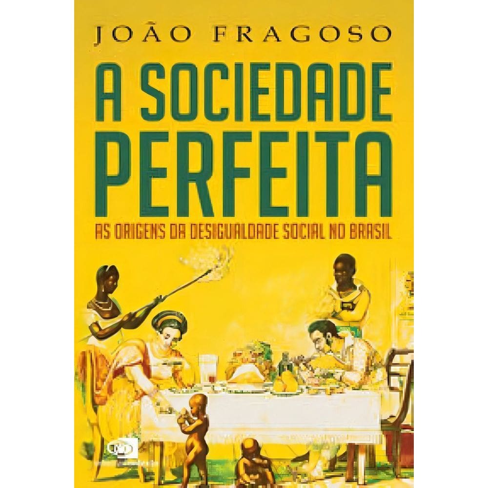 A Sociedade Perfeita - As Origens da Desigualdade Social no Brasil