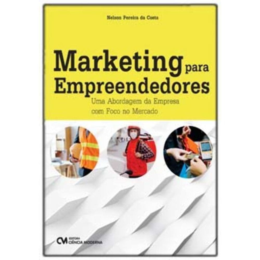 Marketing para Empreendedores - Uma Abordagem da Empresa com Foco no Mercado