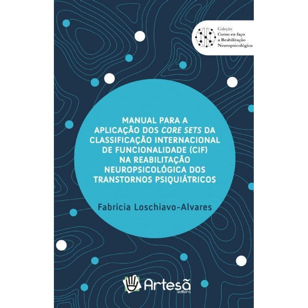 Manual Para a Aplicação Dos Core Sets Da Classificação Internacional De Funcionalidade (Cif) Na Reab