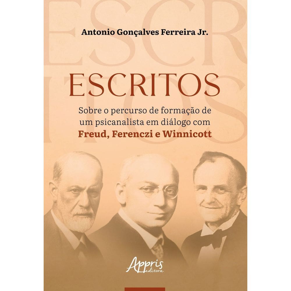 Escritos - Sobre o Percurso de Formação de Um Psicanalista Em Diálogo Com Freud, Ferenczi e Winnicot