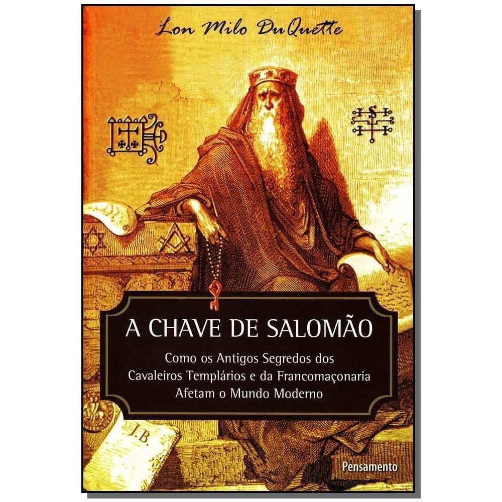 a Chave De Salomão - Como Os Antigos Segredos Dos Cavaleiros Templários e Da Franco Maçonaria Afetam