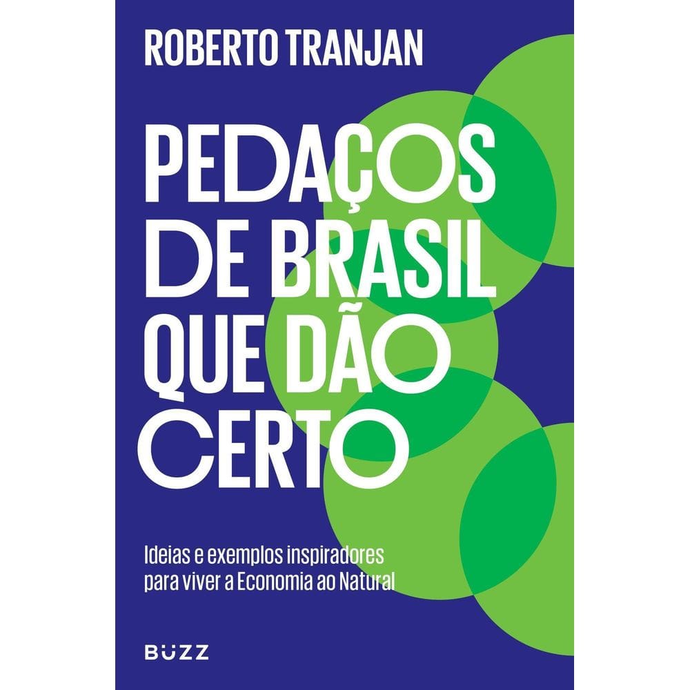 Pedaços de Brasil Que Dão Certo - Ideias e Exemplos Inspiradores Para Viver a Economia Ao Natural