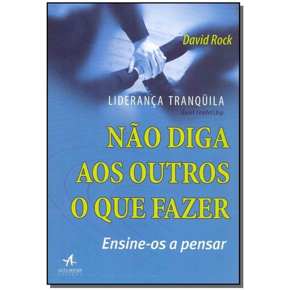 Liderança Tranquila - Não Diga Aos Outros o Que Fazer, Ensine-os a Pensar