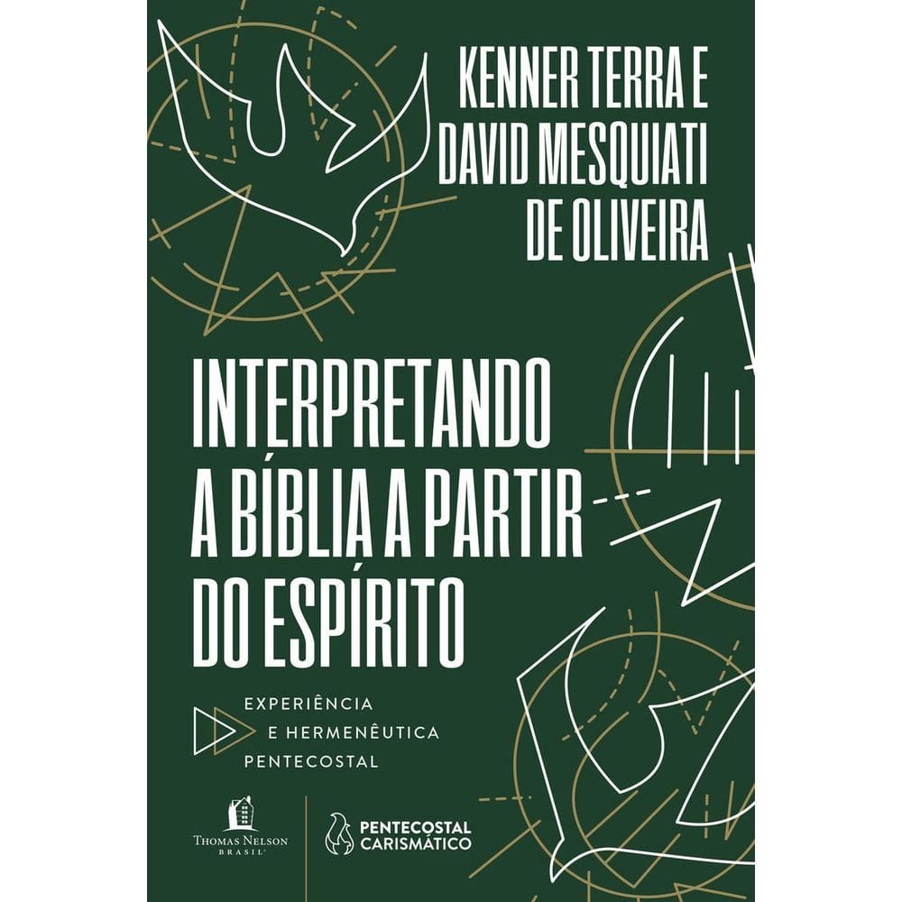 Interpretando a Bíblia A Partir do Espírito - Experiência e Hermenêutica Pentecostal