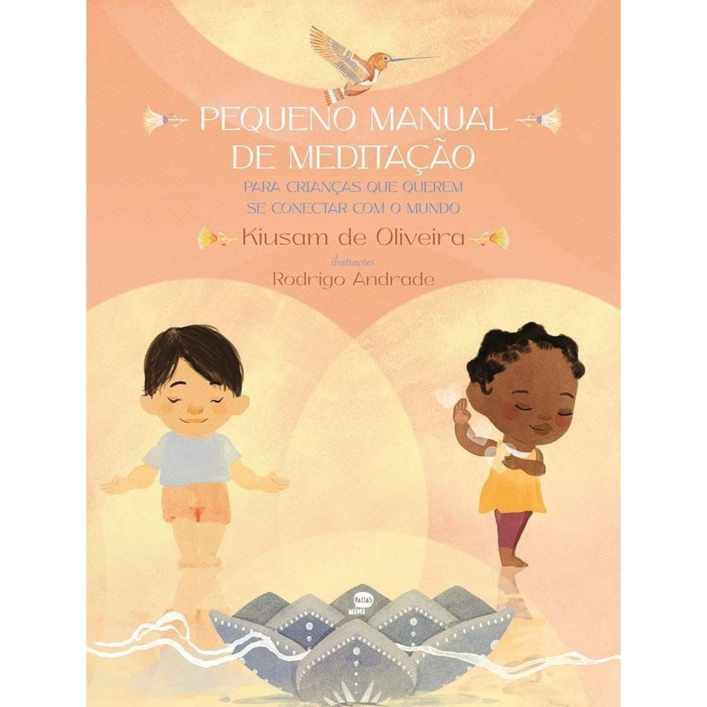 Pequeno Manual De Meditação - Para Crianças Que Querem Se Conectar Com o Mundo